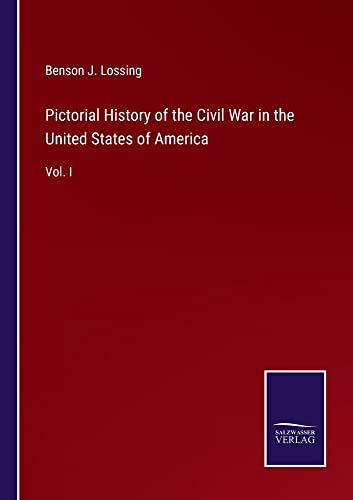Pictorial History of the Civil War in the United States of America: Vol. I