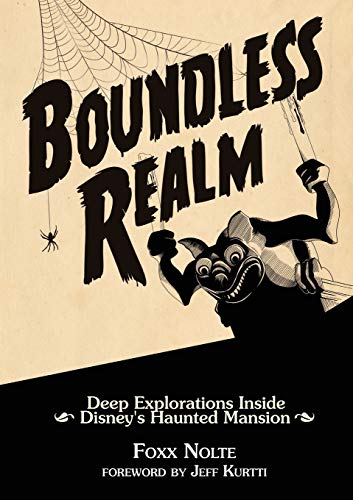Foxx Nolte Boundless Realm, Deep Explorations Inside Disney's Haunted Mansion (Theme Park Design Book)