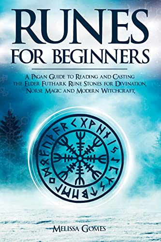 Melissa Gomes Runes For Beginners, A Pagan Guide To Reading And Casting The Elder Futhark Rune Stones For Divination, Norse Magic And Modern Witchcraft