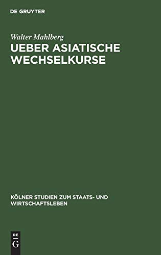 Ueber asiatische Wechselkurse (Kölner Studien zum Staats- und Wirtschaftsleben, 9, Band 9)