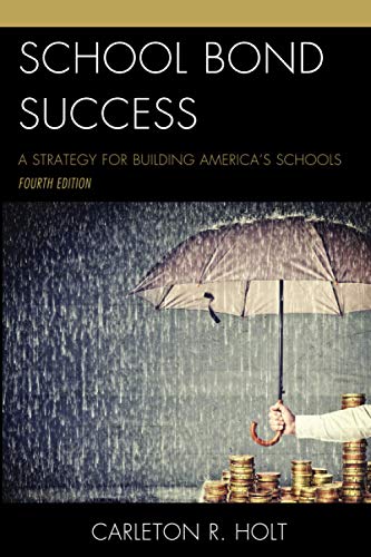 School Bond Success: A Strategy for Building America's Schools, 4th Edition