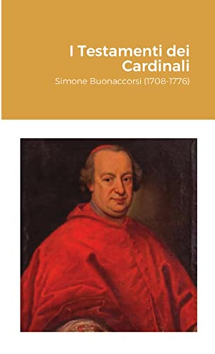 I Testamenti dei Cardinali: Simone Buonaccorsi (1708-1776)