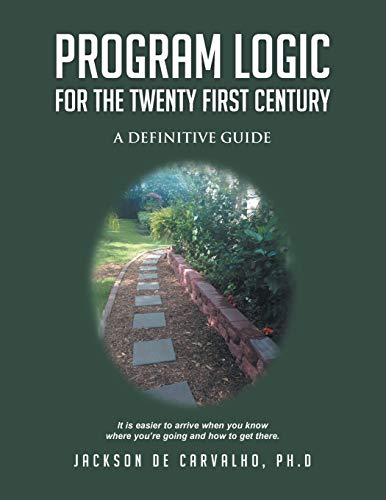 Program Logic for the Twenty First Century: A Definitive Guide