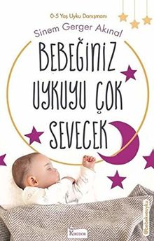 Bebeginiz Uykuyu Cok Sevecek: 0 - 5 Yas Danismani