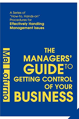 The Managers' Guide to Getting Control Of Your Business: A Series of How-to, Hands-on Procedures for Effectively Handling Management Issues