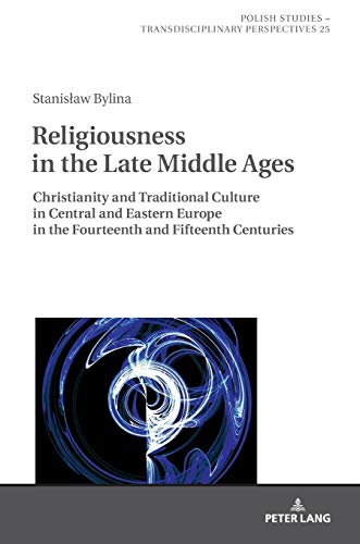 Religiousness in the Late Middle Ages: Christianity and Traditional Culture in Central and Eastern Europe in the Fourteenth and Fifteenth Centuries ... – Transdisciplinary Perspectives, Band 25)