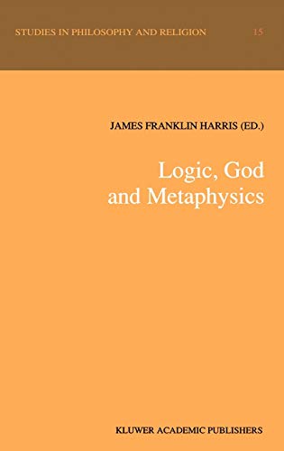Logic, God and Metaphysics (Studies in Philosophy and Religion, 15, Band 15)