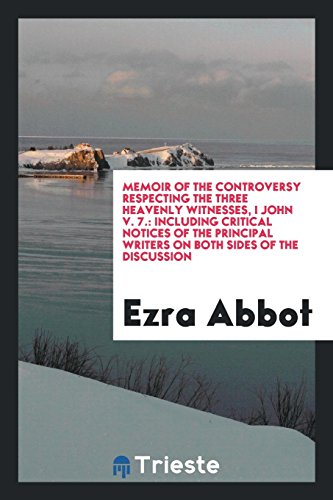 Memoir of the controversy respecting the three heavenly witnesses, I John v. 7.: including critical notices of the principal writers on both sides of the discussion