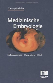 Medizinische Embryologie: Molekulargenetik - Morphologie - Klinik