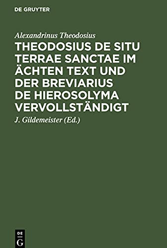 Theodosius De situ terrae sanctae im ächten Text und der Breviarius de Hierosolyma vervollständigt