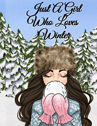 Just A Girl Who Loves Winter: Snow Journal To Write In Notes, Goals, Priorities, Holiday Pumpkin Spice & Maple Recipes, Celebration Poems & Verses & ... Journal Gift For Bestie & White Season Bir