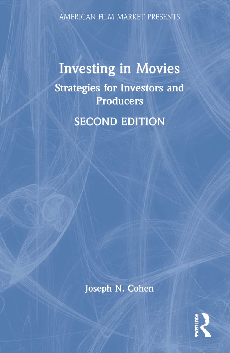 Investing in Movies: Strategies for Investors and Producers (American Film Market Presents)