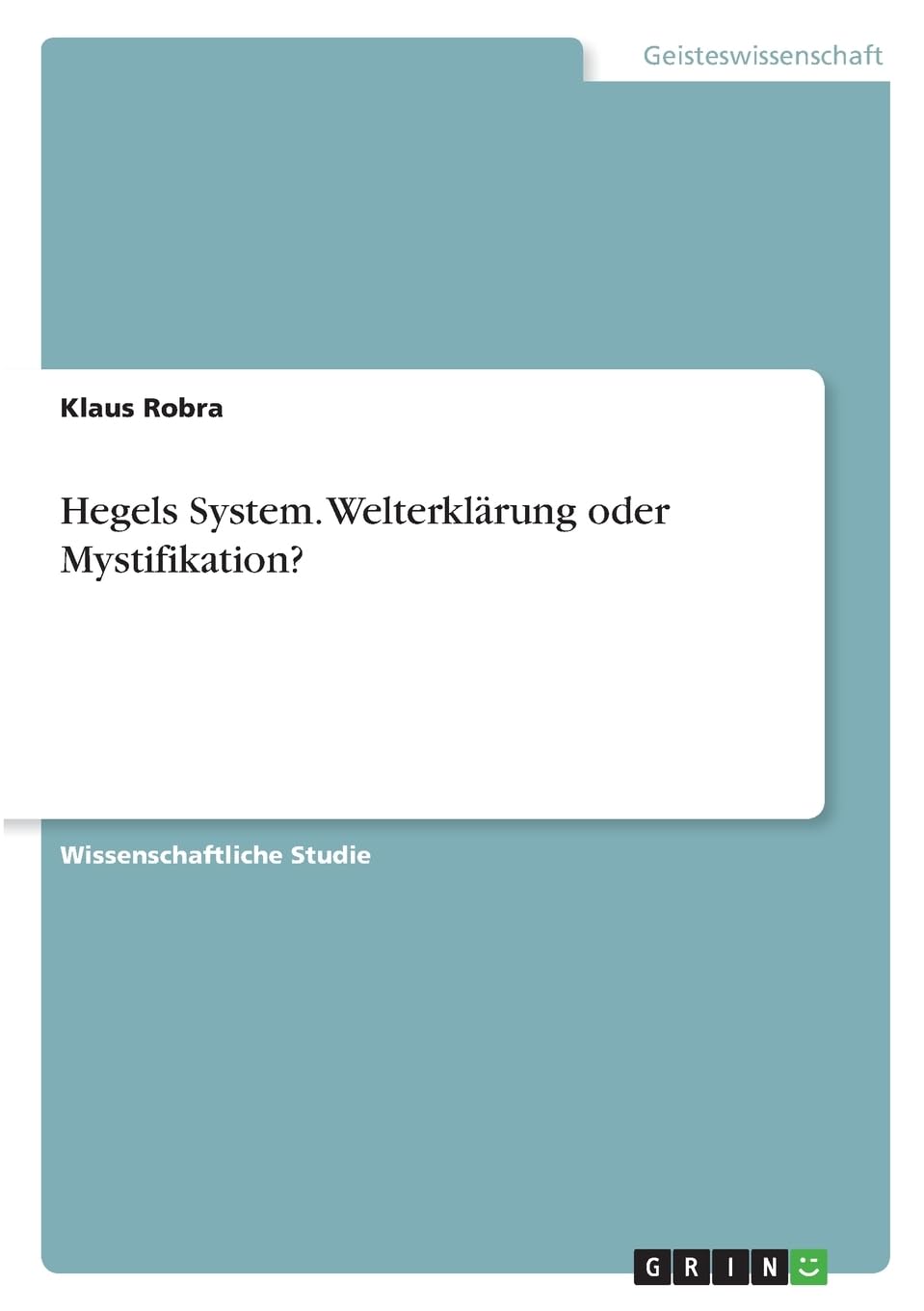 Hegels System. Welterklärung oder Mystifikation?