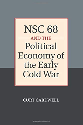 Nsc 68 and the Political Economy of the Early Cold War