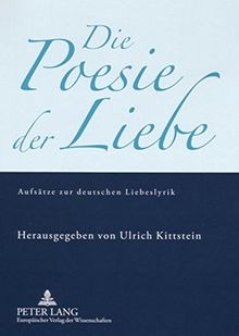 Die Poesie der Liebe: Aufsätze zur deutschen Liebeslyrik