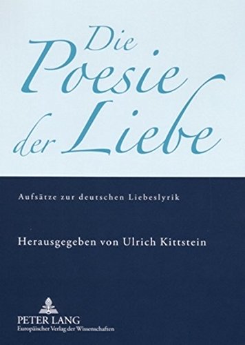 Die Poesie der Liebe: Aufsätze zur deutschen Liebeslyrik