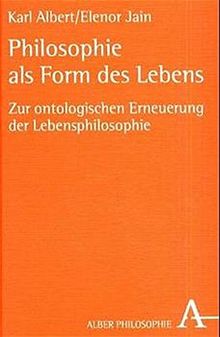 Philosophie als Form des Lebens: Zur ontologischen Erneuerung der Lebensphilosophie (Alber-Reihe Philosophie)