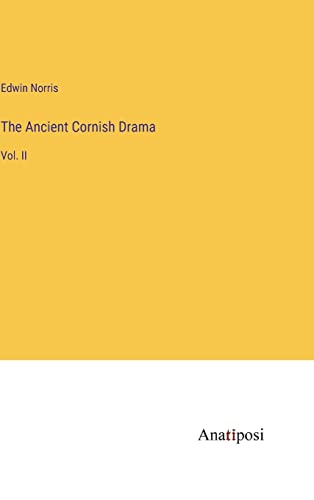 The Ancient Cornish Drama: Vol. II