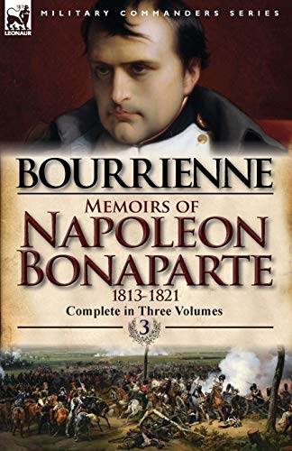 De Bourrienne, Louis Antonine Fauve Memoirs Of Napoleon Bonaparte, Volume 3-1813-1821