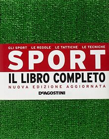 Sport. Il libro completo. Gli sport, le regole, le tattiche, le tecniche