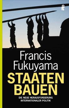 Staaten bauen: Die neue Herausforderung internationaler Politik von Fukuyama, Francis | Buch | Zustand gut