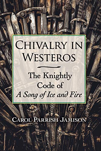 Chivalry in Westeros: The Knightly Code of a Song of Ice and Fire