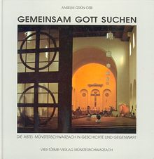 Gemeinsam Gott suchen: Die Abtei Münsterschwarzach in Geschichte und Gegenwart