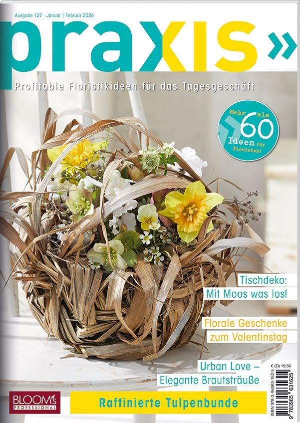 PRAXIS Nr. 127: Profitable Floristikideen für das Tagesgeschäft (PRAXIS - Das Magazin)