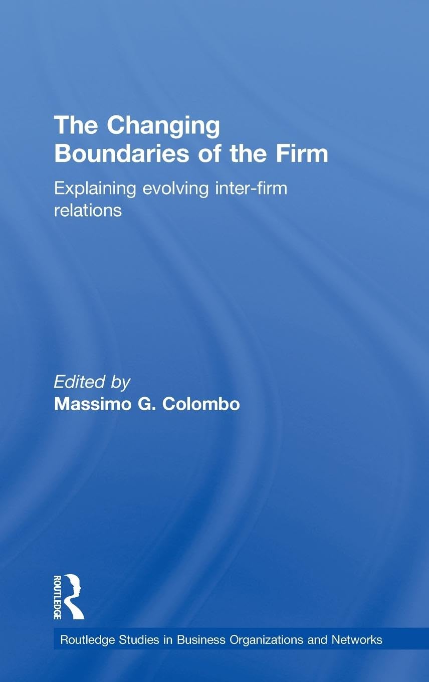 The Changing Boundaries of the Firm: Explaining Evolving Inter-firm Relations (Routledge Studies in Business Organizations and Networks, 9)