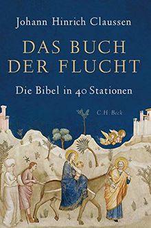 Das Buch der Flucht: Die Bibel in 40 Stationen