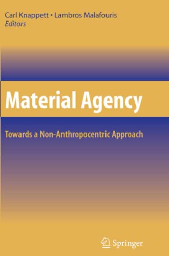 Material Agency: Towards a Non-Anthropocentric Approach