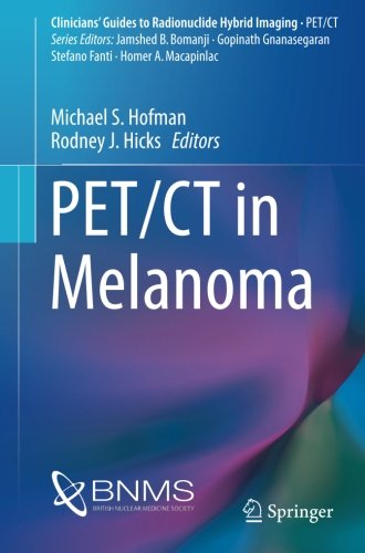 Hofman, Michael S. Pet/Ct In Melanoma (Clinicians' Guides To Radionuclide Hybrid Imaging)