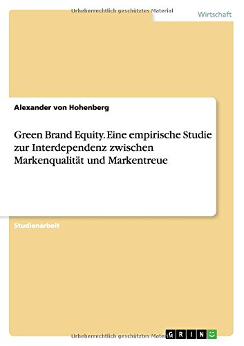 Green Brand Equity. Eine empirische Studie zur Interdependenz zwischen Markenqualität und Markentreue