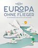 Lonely Planet Europa ohne Flieger: 80 inspirierende und nachhaltige Reiseideen (Lonely Planet Reisebildbände)