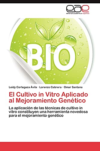 El Cultivo in Vitro Aplicado al Mejoramiento Genético: La aplicación de las técnicas de cultivo in vitro constituyen una herramienta novedosa para el mejoramiento genético