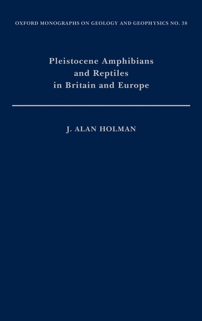 Pleistocene Amphibians and Reptiles in Britain and Europe (OXFORD MONOGRAPHS ON GEOLOGY AND GEOPHYSICS, Band 38)