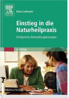 Einstieg in die Naturheilpraxis: Erfolgreiche Behandlungskonzepte