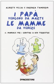 I papà vengono da Marte, le mamme da Venere. Il manuale per i genitori a uso terrestre