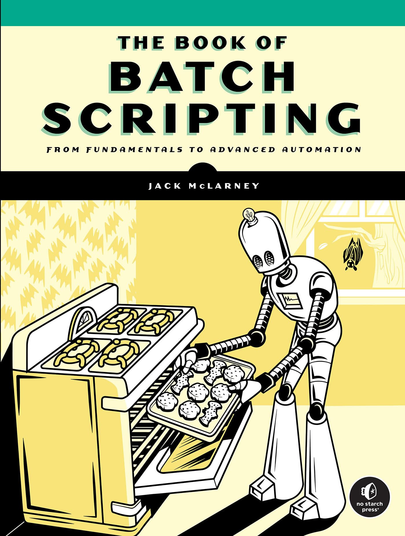 Jack McLarney The Book Of Batch Scripting, From Fundamentals To Advanced Automation