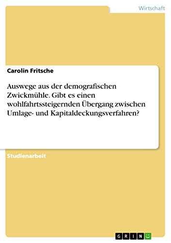 Auswege aus der demografischen Zwickmühle. Gibt es einen wohlfahrtssteigernden Übergang zwischen Umlage- und Kapitaldeckungsverfahren?