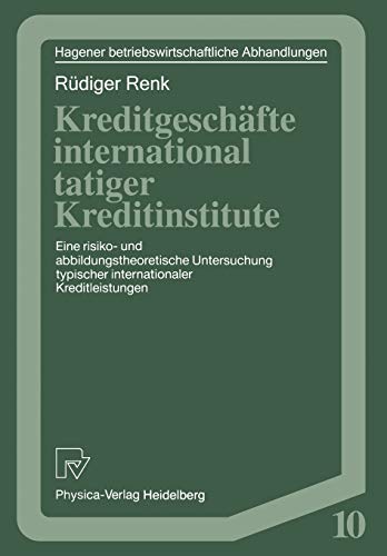 Kreditgeschäfte international tätiger Kreditinstitute: Eine Risiko- Und Abbildungstheoretische Untersuchung Typischer Internationaler Kreditleistungen ... Abhandlungen, 10, Band 10)