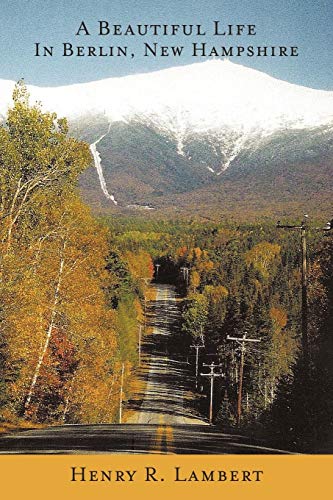 A Beautiful Life In Berlin, New Hampshire