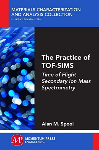The Practice of TOF-SIMS: Time of Flight Secondary Ion Mass Spectrometry
