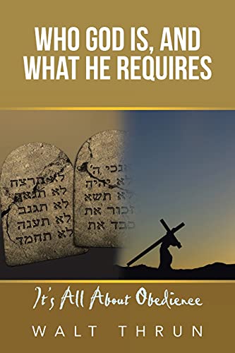 Who God Is, and What He Requires: It's All About Obedience