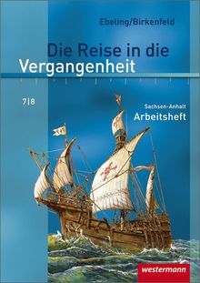 Die Reise in die Vergangenheit - Ausgabe 2010 für Sachsen-Anhalt: Arbeitsheft 7 / 8