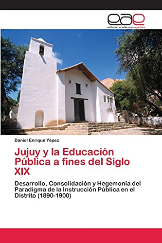 Jujuy y la Educación Pública a fines del Siglo XIX: Desarrollo, Consolidación y Hegemonía del Paradigma de la Instrucción Pública en el Distrito (1890-1900)