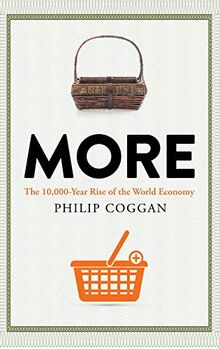 Coggan, P: More: The 10,000-Year Rise of the World Economy