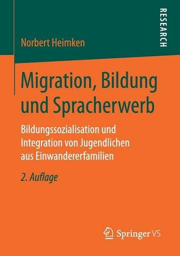 Migration, Bildung und Spracherwerb: Bildungssozialisation und Integration von Jugendlichen aus Einwandererfamilien