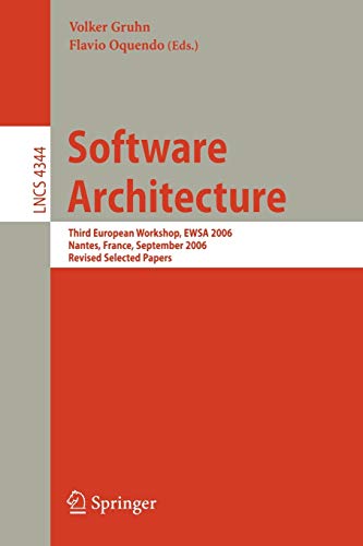 Software Architecture: Third European Workshop, EWSA 2006, Nantes, France, September 4-5, 2006, Revised Selected Papers (Lecture Notes in Computer Science, 4344, Band 4344)