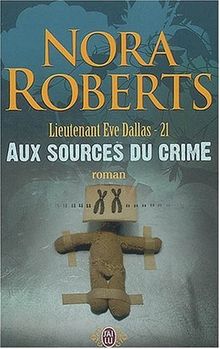 Lieutenant Eve Dallas. Vol. 21. Aux sources du crime